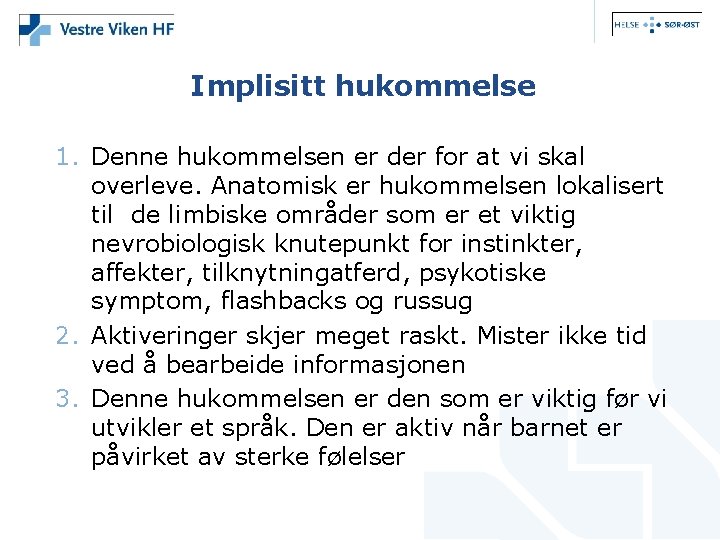 Implisitt hukommelse 1. Denne hukommelsen er der for at vi skal overleve. Anatomisk er