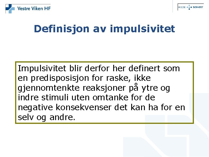 Definisjon av impulsivitet Impulsivitet blir derfor her definert som en predisposisjon for raske, ikke