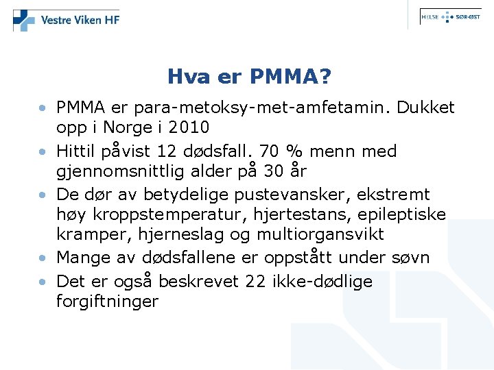 Hva er PMMA? • PMMA er para-metoksy-met-amfetamin. Dukket opp i Norge i 2010 •