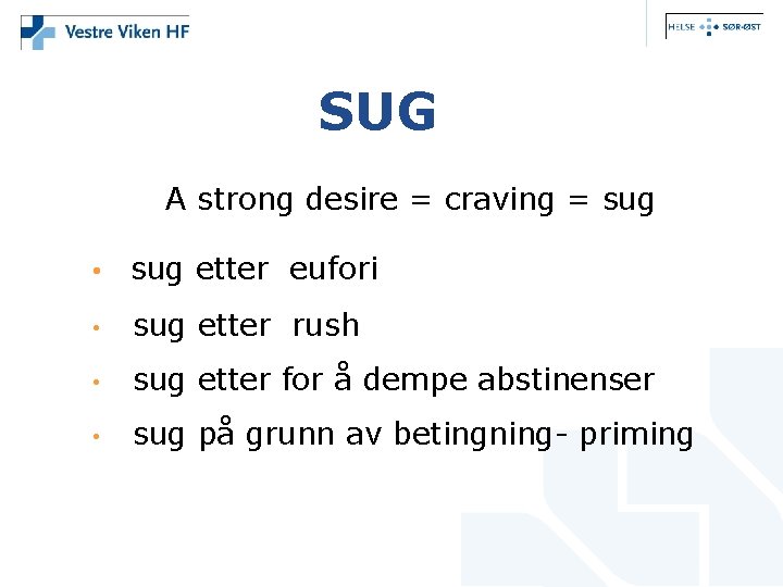 SUG A strong desire = craving = sug • sug etter eufori • sug