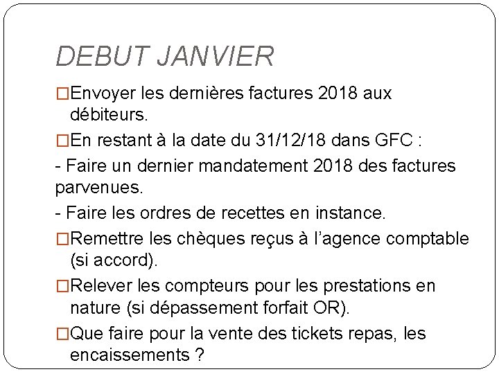 DEBUT JANVIER �Envoyer les dernières factures 2018 aux débiteurs. �En restant à la date