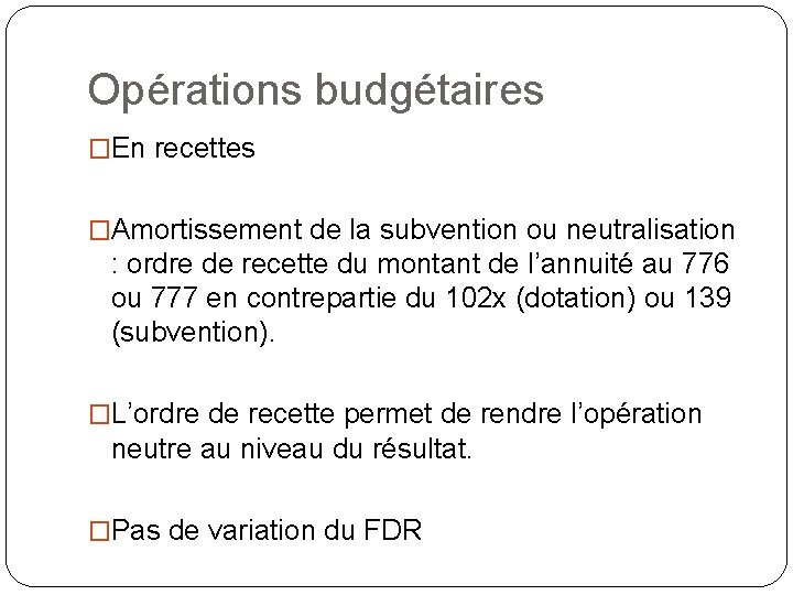 Opérations budgétaires �En recettes �Amortissement de la subvention ou neutralisation : ordre de recette