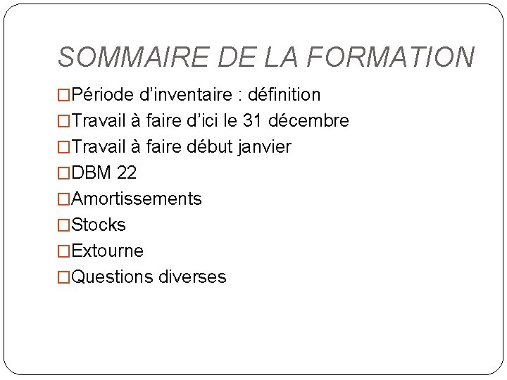 SOMMAIRE DE LA FORMATION �Période d’inventaire : définition �Travail à faire d’ici le 31