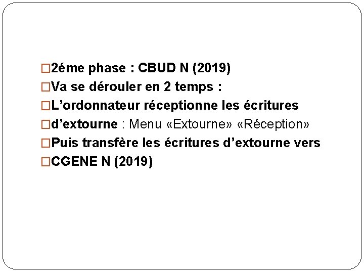 � 2éme phase : CBUD N (2019) �Va se dérouler en 2 temps :