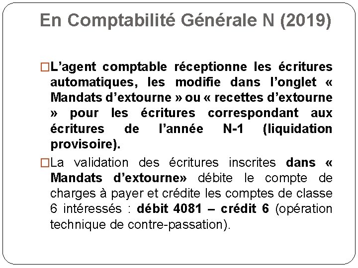 En Comptabilité Générale N (2019) �L’agent comptable réceptionne les écritures automatiques, les modifie dans