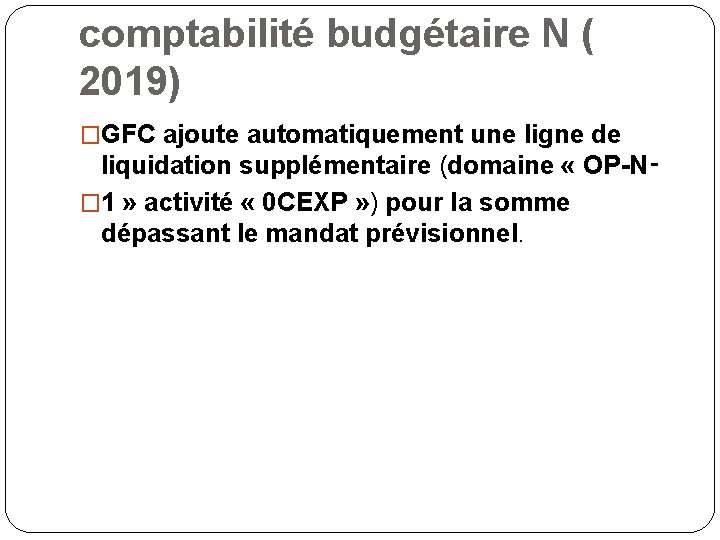 comptabilité budgétaire N ( 2019) �GFC ajoute automatiquement une ligne de liquidation supplémentaire (domaine