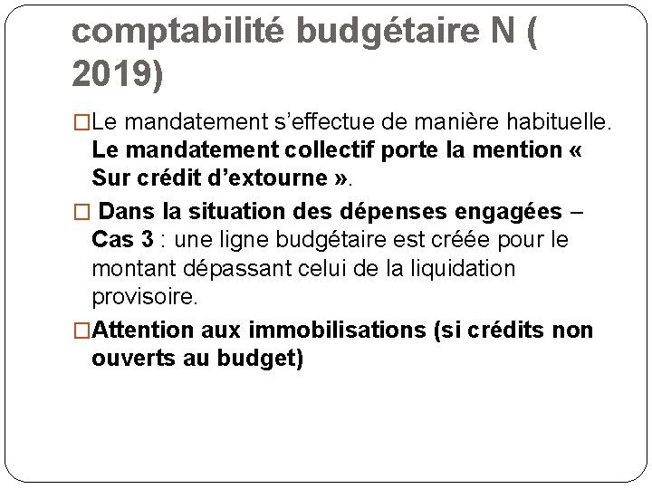 comptabilité budgétaire N ( 2019) �Le mandatement s’effectue de manière habituelle. Le mandatement collectif