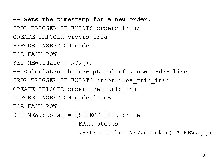 -- Sets the timestamp for a new order. DROP TRIGGER IF EXISTS orders_trig; CREATE