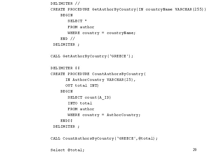 DELIMITER // CREATE PROCEDURE Get. Author. By. Country(IN country. Name VARCHAR(255)) BEGIN SELECT *