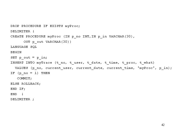 DROP PROCEDURE IF EXISTS my. Proc; DELIMITER ! CREATE PROCEDURE my. Proc (IN p_no