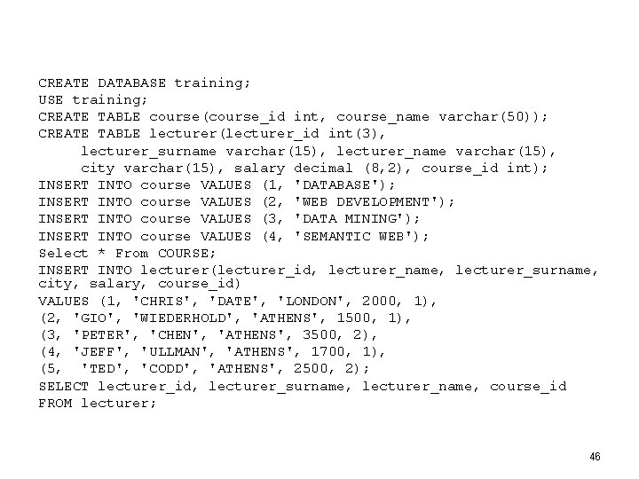 CREATE DATABASE training; USE training; CREATE TABLE course(course_id int, course_name varchar(50)); CREATE TABLE lecturer(lecturer_id