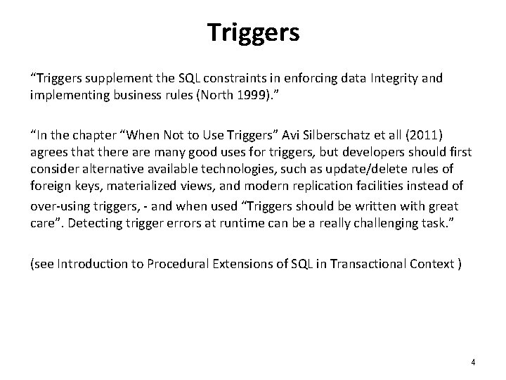 Triggers “Triggers supplement the SQL constraints in enforcing data Integrity and implementing business rules