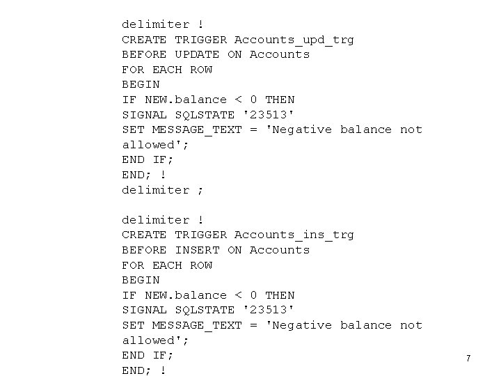 delimiter ! CREATE TRIGGER Accounts_upd_trg BEFORE UPDATE ON Accounts FOR EACH ROW BEGIN IF