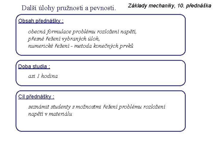 Další úlohy pružnosti a pevnosti. Základy mechaniky, 10. přednáška Obsah přednášky : obecná formulace