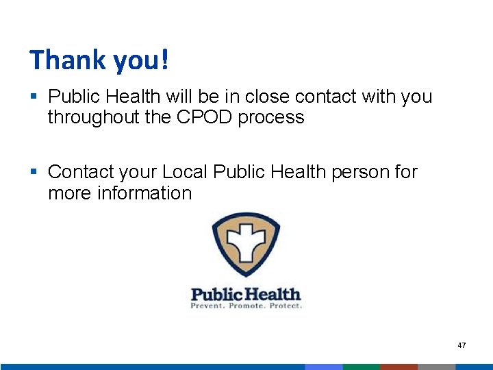 Thank you! § Public Health will be in close contact with you throughout the
