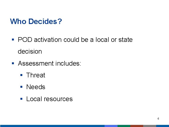 Who Decides? § POD activation could be a local or state decision § Assessment