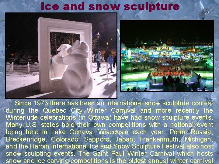 Ice and snow sculpture Since 1973 there has been an international snow sculpture contest