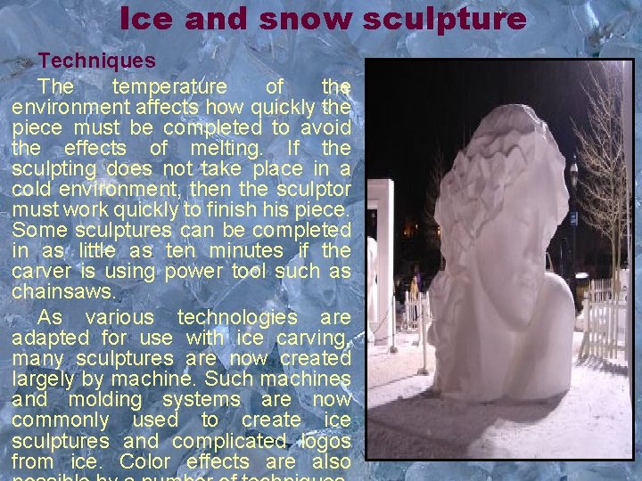 Ice and snow sculpture Techniques The temperature of the environment affects how quickly the