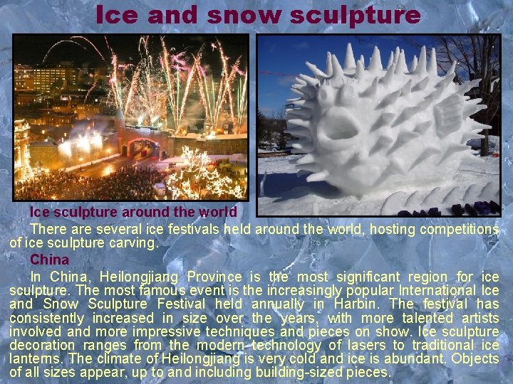 Ice and snow sculpture Ice sculpture around the world There are several ice festivals