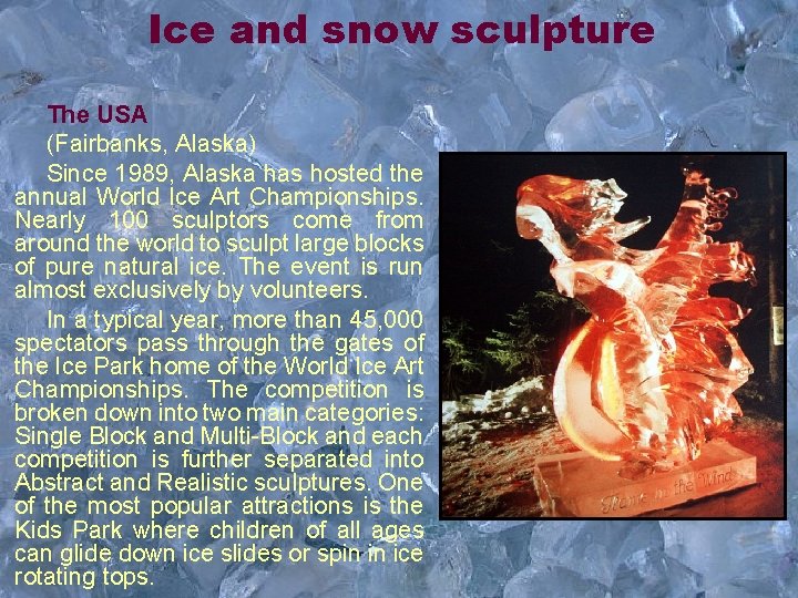 Ice and snow sculpture The USA (Fairbanks, Alaska) Since 1989, Alaska has hosted the