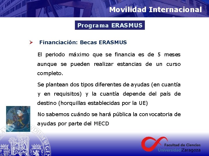 Movilidad Internacional Programa ERASMUS Ø Financiación: Becas ERASMUS El periodo máximo que se financia