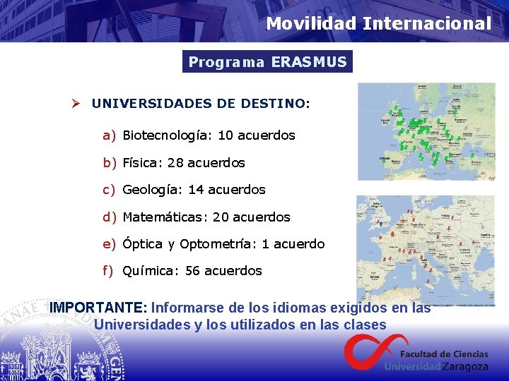 Movilidad Internacional Programa ERASMUS Ø UNIVERSIDADES DE DESTINO: a) Biotecnología: 10 acuerdos b) Física: