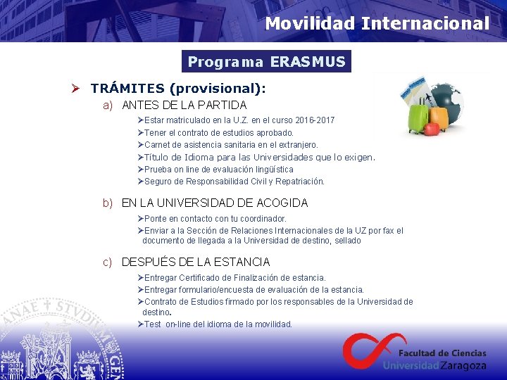 Movilidad Internacional Programa ERASMUS Ø TRÁMITES (provisional): a) ANTES DE LA PARTIDA ØEstar matriculado