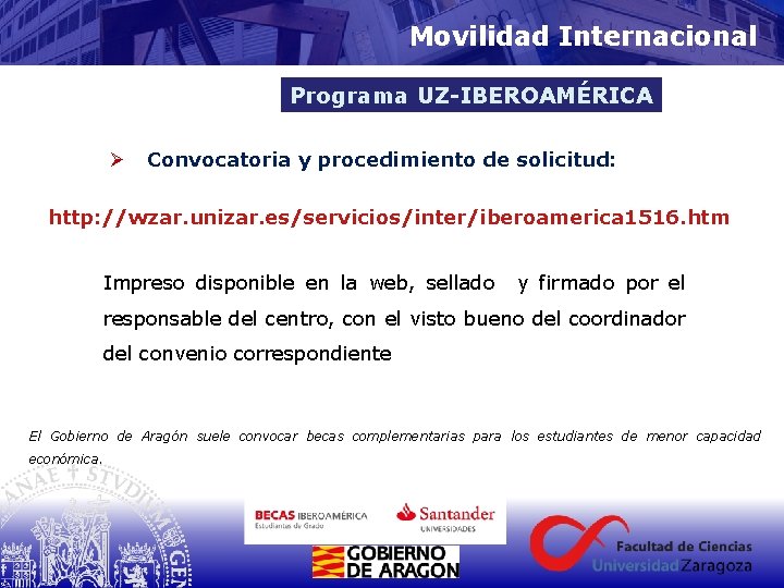 Movilidad Internacional Programa UZ-IBEROAMÉRICA Ø Convocatoria y procedimiento de solicitud: http: //wzar. unizar. es/servicios/inter/iberoamerica