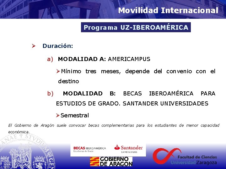 Movilidad Internacional Programa UZ-IBEROAMÉRICA Ø Duración: a) MODALIDAD A: AMERICAMPUS ØMínimo tres meses, depende