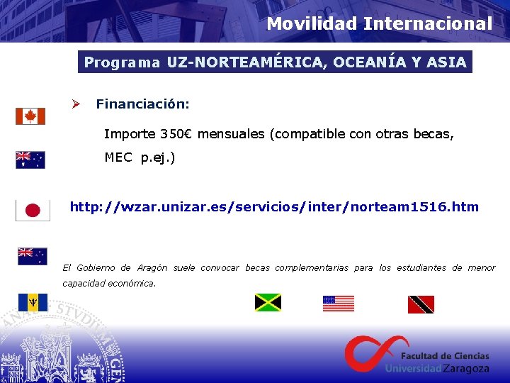 Movilidad Internacional Programa UZ-NORTEAMÉRICA, OCEANÍA Y ASIA Ø Financiación: Importe 350€ mensuales (compatible con