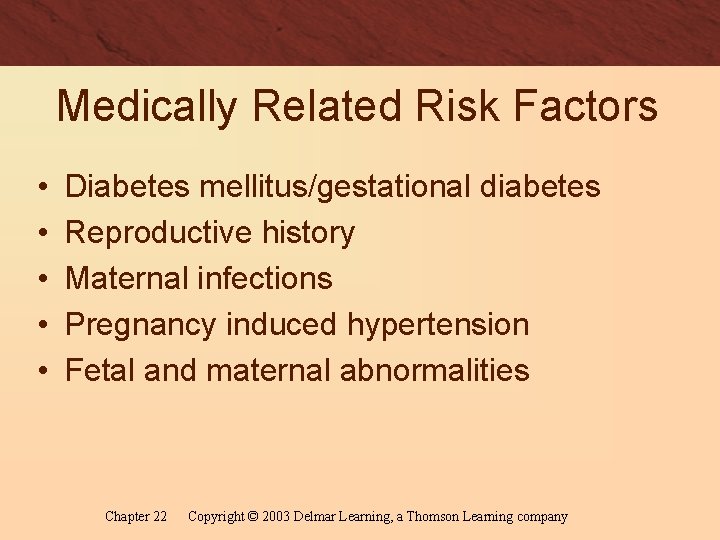 Medically Related Risk Factors • • • Diabetes mellitus/gestational diabetes Reproductive history Maternal infections