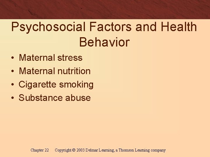 Psychosocial Factors and Health Behavior • • Maternal stress Maternal nutrition Cigarette smoking Substance