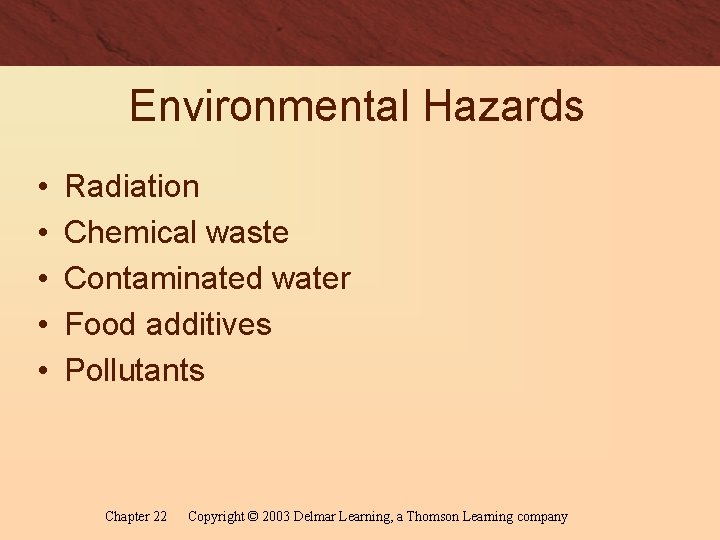 Environmental Hazards • • • Radiation Chemical waste Contaminated water Food additives Pollutants Chapter