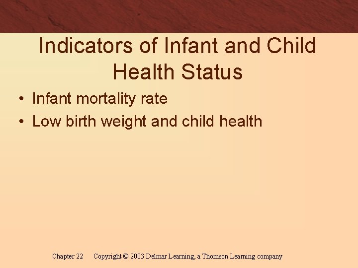 Indicators of Infant and Child Health Status • Infant mortality rate • Low birth