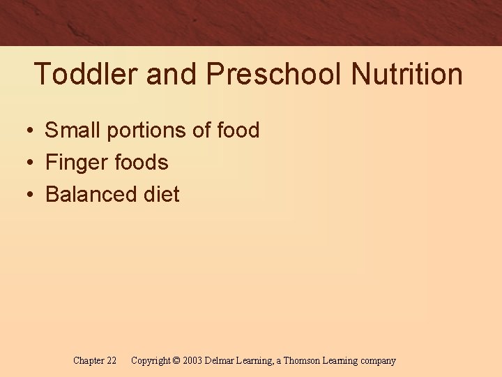 Toddler and Preschool Nutrition • Small portions of food • Finger foods • Balanced