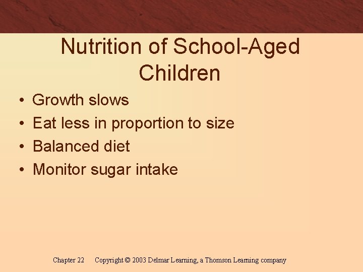 Nutrition of School-Aged Children • • Growth slows Eat less in proportion to size