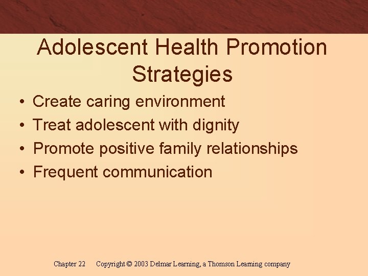 Adolescent Health Promotion Strategies • • Create caring environment Treat adolescent with dignity Promote