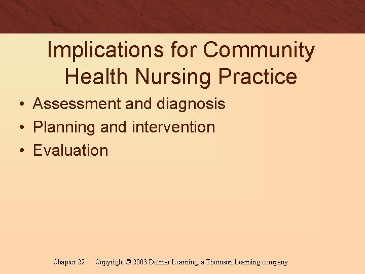 Implications for Community Health Nursing Practice • Assessment and diagnosis • Planning and intervention