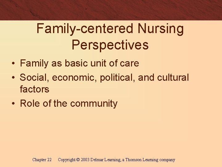 Family-centered Nursing Perspectives • Family as basic unit of care • Social, economic, political,