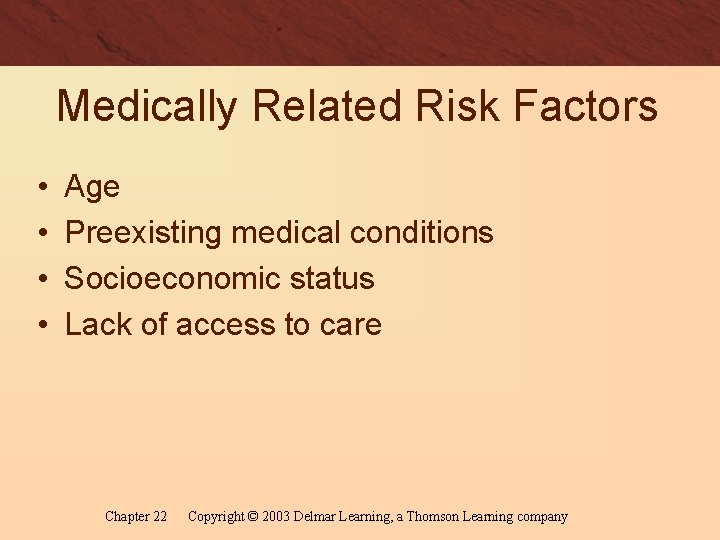 Medically Related Risk Factors • • Age Preexisting medical conditions Socioeconomic status Lack of