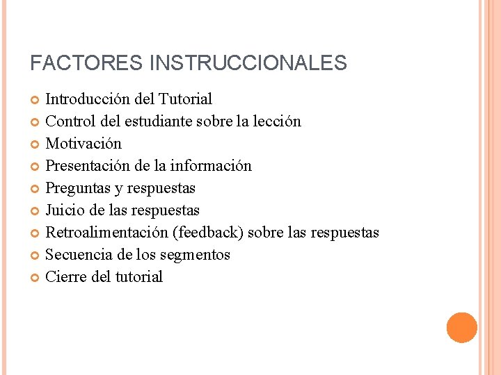 FACTORES INSTRUCCIONALES Introducción del Tutorial Control del estudiante sobre la lección Motivación Presentación de