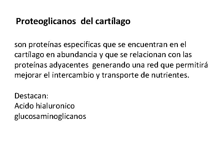 Proteoglicanos del cartílago son proteínas especificas que se encuentran en el cartílago en abundancia