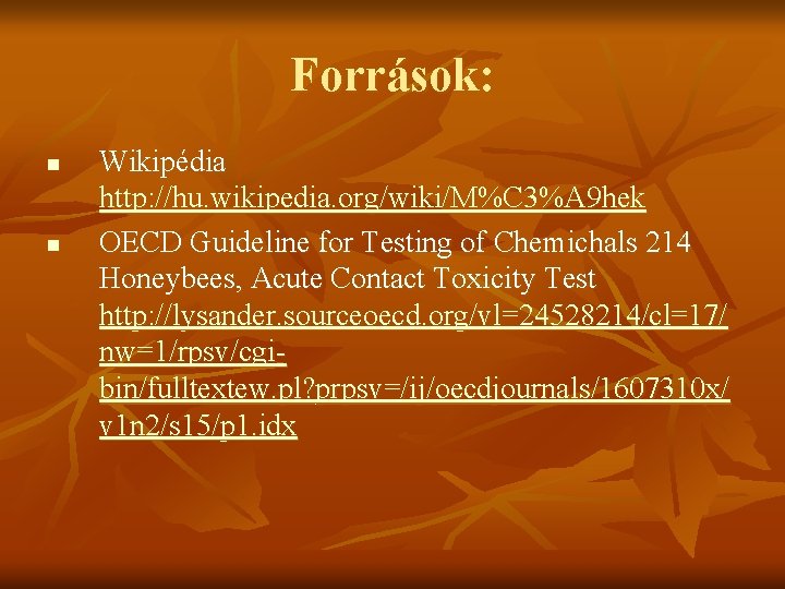 Források: n n Wikipédia http: //hu. wikipedia. org/wiki/M%C 3%A 9 hek OECD Guideline for