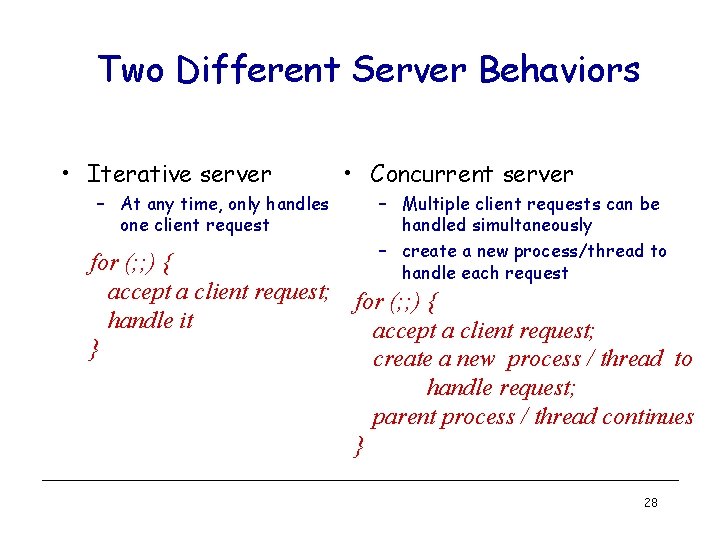 Two Different Server Behaviors • Iterative server – At any time, only handles one