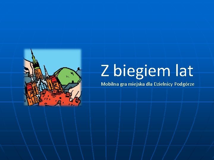 Z biegiem lat Mobilna gra miejska dla Dzielnicy Podgórze 