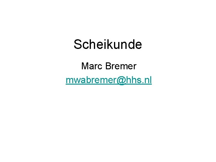 Scheikunde Marc Bremer mwabremer@hhs. nl 