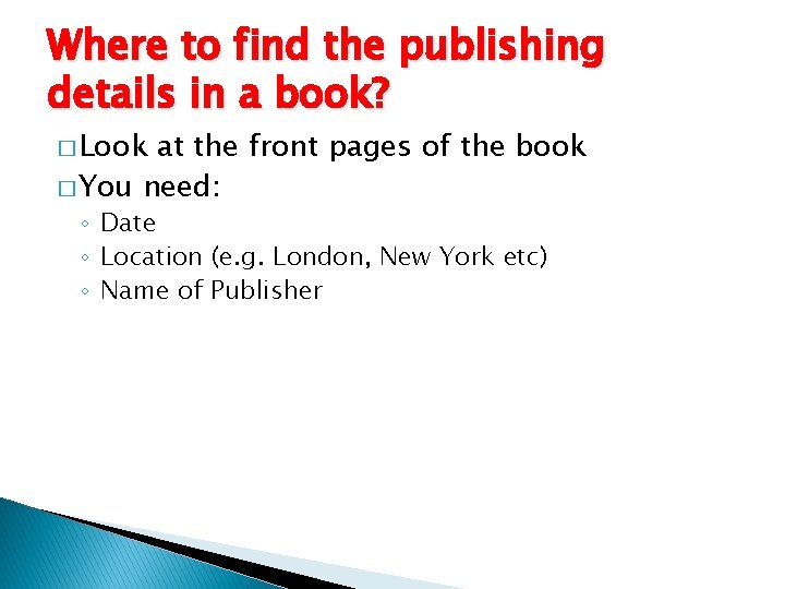 Where to find the publishing details in a book? � Look at the front