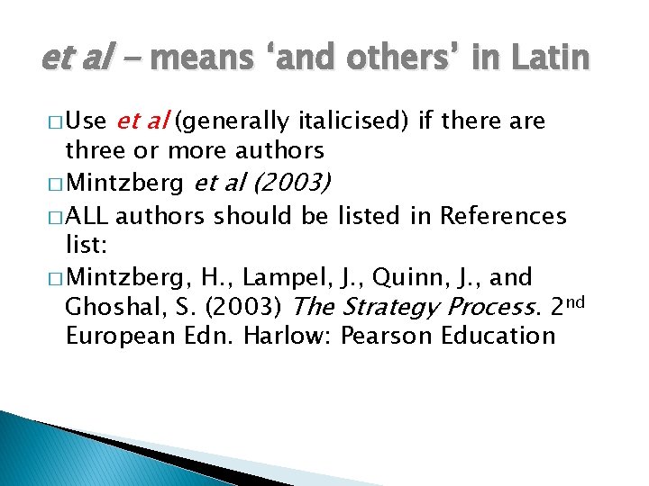 et al - means ‘and others’ in Latin � Use et al (generally italicised)