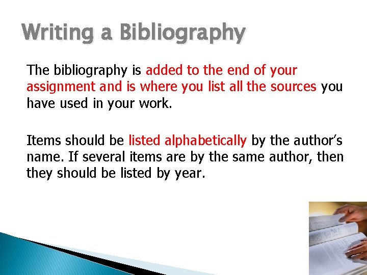 Writing a Bibliography The bibliography is added to the end of your assignment and