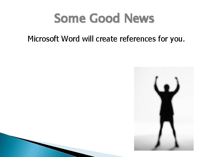 Some Good News Microsoft Word will create references for you. 